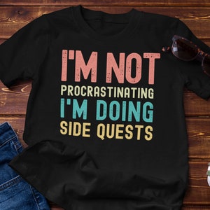 Gamer Shirt, I&#39;m not procrastinating I&#39;m doing Side Quests, unisex shirt