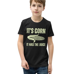 Its corn it has the juice kids youth T-Shirt, corn shirt for kids, ,corn lover kids shirt