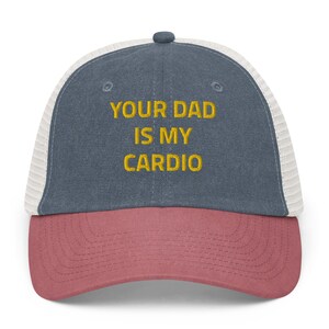 Your dad is my cardio hat, Pigment-dyed cap, Joke Gag, Embroidered hat, meme hat