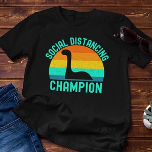 Loch ness shirt, Nessie Shirt, Loch Ness Social Distancing Champion, social distancing champion shirt, Unisex Shirt