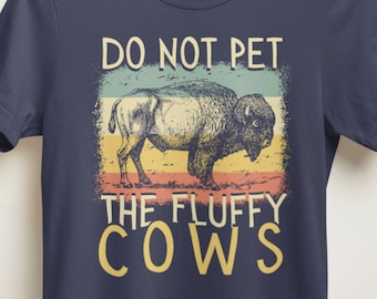Bison shirt, Buffalo shirt, Do Not Pet The Fluffy Cows shirt, Wyoming shirt, nationaal park shirt, unisex shirt