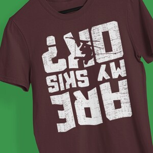 Funny skiing shirt, Are my skis ok Shirt, gift for skier, ski lover gift, unisex shirt, trendy skiing shirt