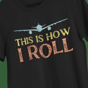 funny pilot shirt, aviation shirt,  flying shirt, airplane birthday, gift for pilot, This Is How i roll airplane shirt
