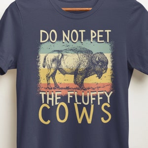 Bison Shirt, Buffalo Shirt, Do Not Pet The Fluffy Cows Shirt, Wyoming Shirt, Nationalpark Shirt, Unisex Shirt