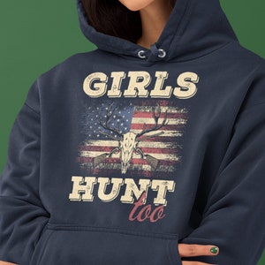 hunting hoodie for woman, Girls hunt too, deer hunting, hunting wife, hunting season