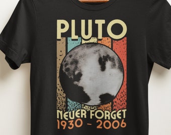 Pluto never forget t shirt, astrology shirt, science shirt, space shirt, gift for astronomy lovers, Pluto never forget 1930 - 2006 shirt