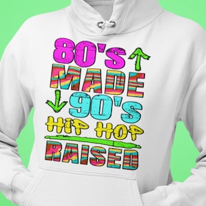 80s made 90s hip hop raised Hoodie, hip hop hoodie, 90s hoodie, 80s hoodie, 90s theme party outfit,  music lover hoodie, retro shirt
