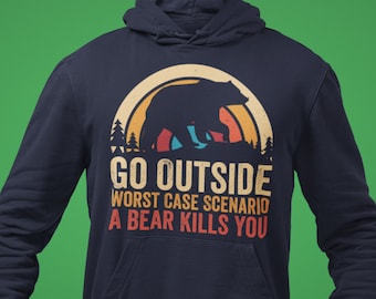 Go Outside Worst Case Scenario A Bear Kills you Hoodie, camping hoodie, outdoor hoodie, bear hoodie, nature lover hoodie