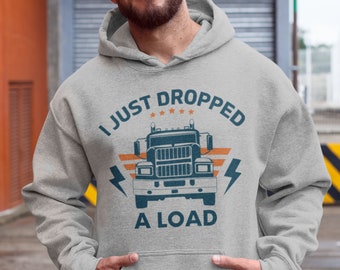 Truck driver hoodie, I just dropped a load Hoodie, gift for truck driver, trucker hoodie, funny truck driver gift