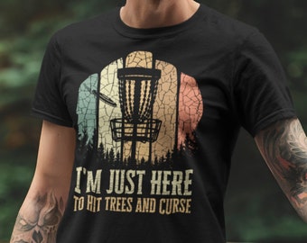 Disc golf shirt, gift for disc golfer, I'm Just Here To Hit Trees And Curse, frisbee golf, discgolf t shirt