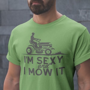 lawn mower shirt, I&#39;m Sexy and I Mow It, funny dad shirt, riding lawn mower, funny gardening gift, lawn tshirt