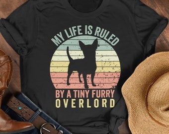 chihuahua shirt, dog lover shirt, My life is ruled by a tiny furry overlord shirt, chihuahua lover gift, Chihuahua Mom