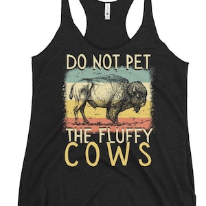 Bison tank top, buffalo tank top, Do Not Pet The Fluffy Cows, womens tanks graphic