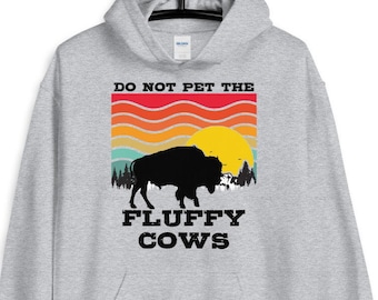 Do Not Pet The Fluffy Cows Hoodie - Bison Buffalo Wyoming