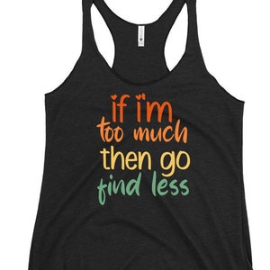 if im too much go find less tank top