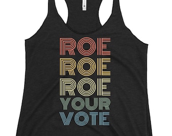 Pro Roe tan top Roe Roe Roe Your Vote tank top pro choice women's right feminist tank feminism Roe v Wade