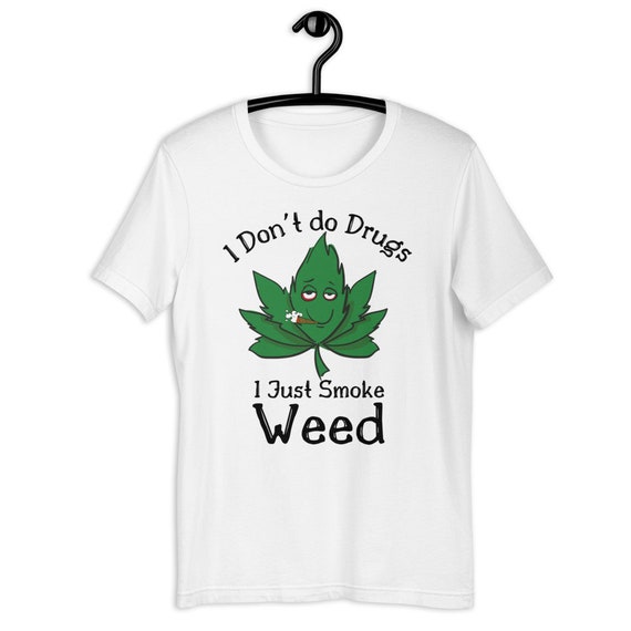 I Don't Do Drugs, I Just Smoke Weed T-Shirt I Don't Do Drugs, I Just Smoke Weed T-Shirt