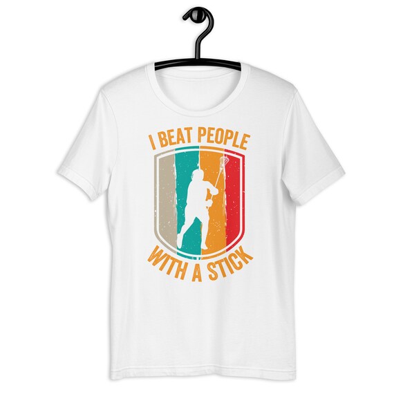 I Beat People With A Stick T-Shirt Lacrosse Gifts I Beat People With A Stick T-Shirt Lacrosse Gifts