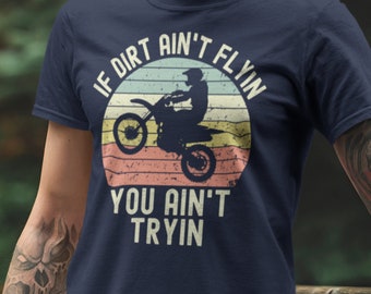 Dirt bike shirt, motorcross shirt, Supercorss MX, If dirt aint flyin you aint tryin, cadeaux motocross pour hommes