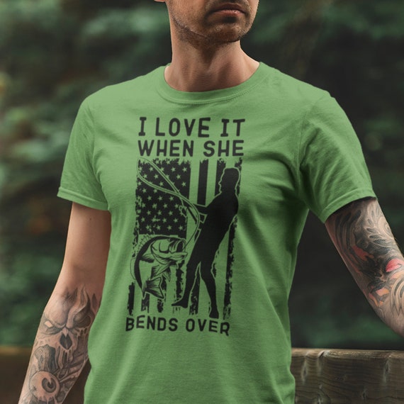 Funny Fishing Shirts for Men, I Love It When She Bends Over Shirt, Fishing  Shirt Dad, Fisherman Shirt, Fishing Humor 