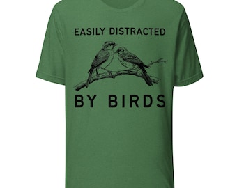 Camiseta unisex Bella Canvas para amantes de las aves: "Me distraigo fácilmente con los pájaros"