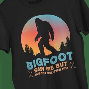 Bigfoot shirt, Bigfoot saw me but nobody believes him shirt, sasquatch shirt, funny bigfoot tshirt