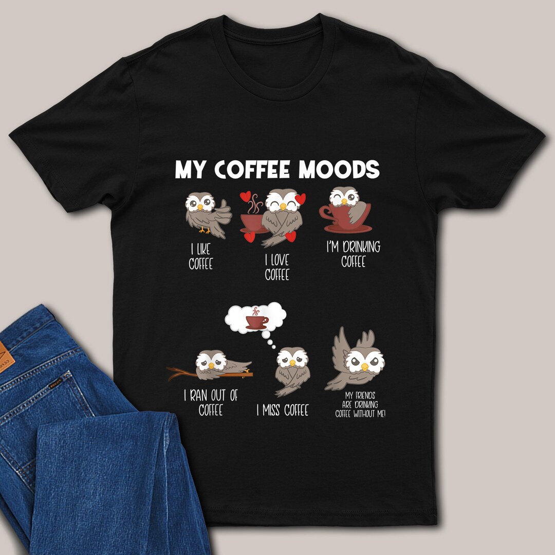My Coffee Moods Owl T-shirt Owl Lover Shirt Gift for Friends - Etsy
