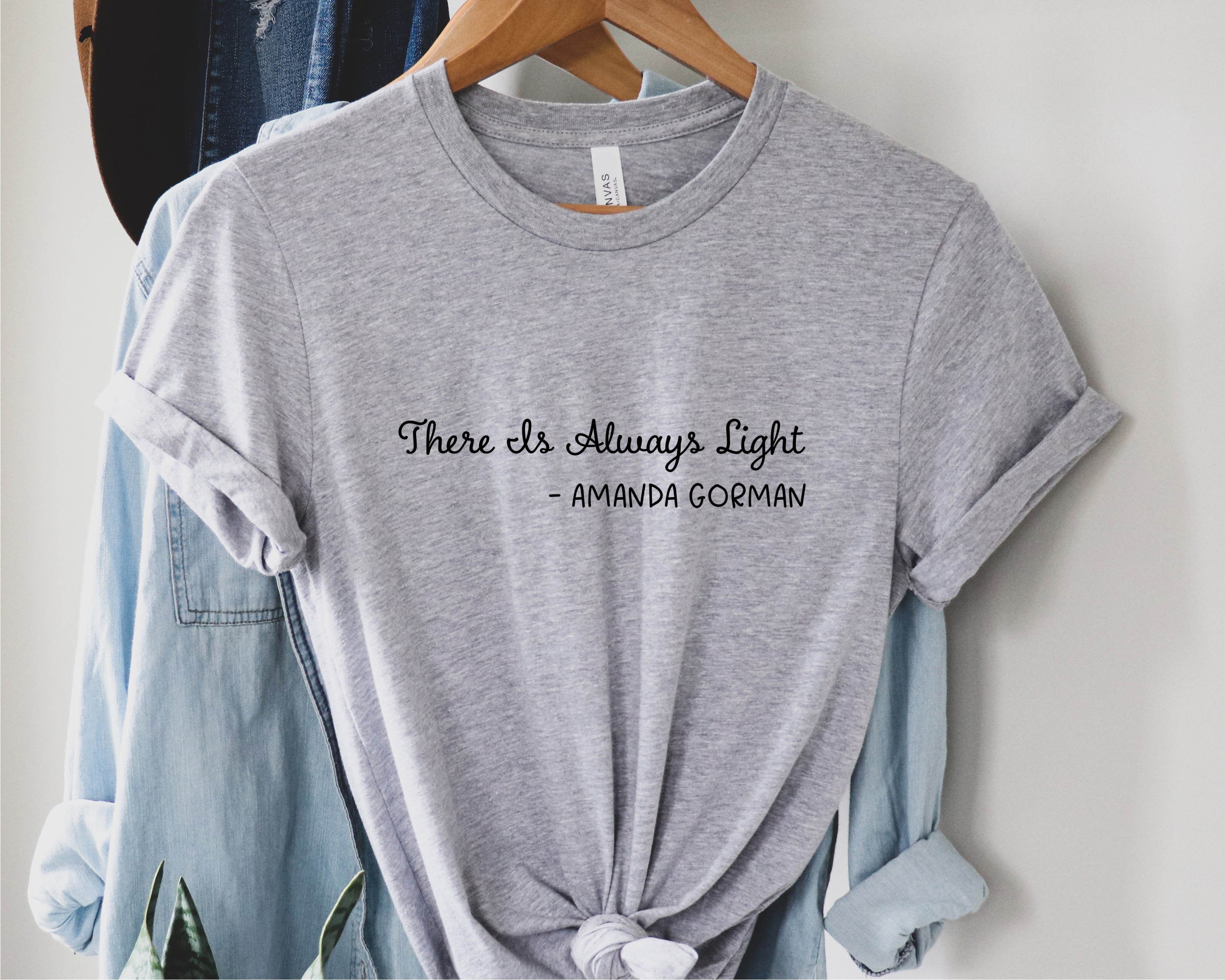 There Is Always Light Amanda Gorman Inauguration Shirt Etsy