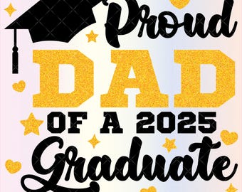 Proud Dad of a 2025 Graduate SVG files for Cricut, Dad Class of 2025 Graduation Svg for Shirts, Sublimation Png Clipart, Instant Download