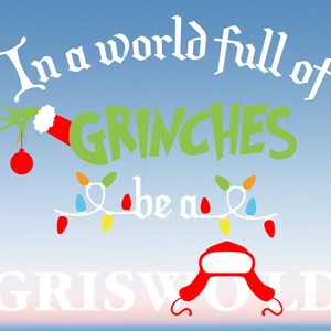 May include: A graphic design on a blue background with the text "In a world full of GRINCHES be a GRISWOLD." The design includes Grinch-themed elements like a green hand, a red ornament, and a Santa hat. Colorful Christmas lights are also featured.