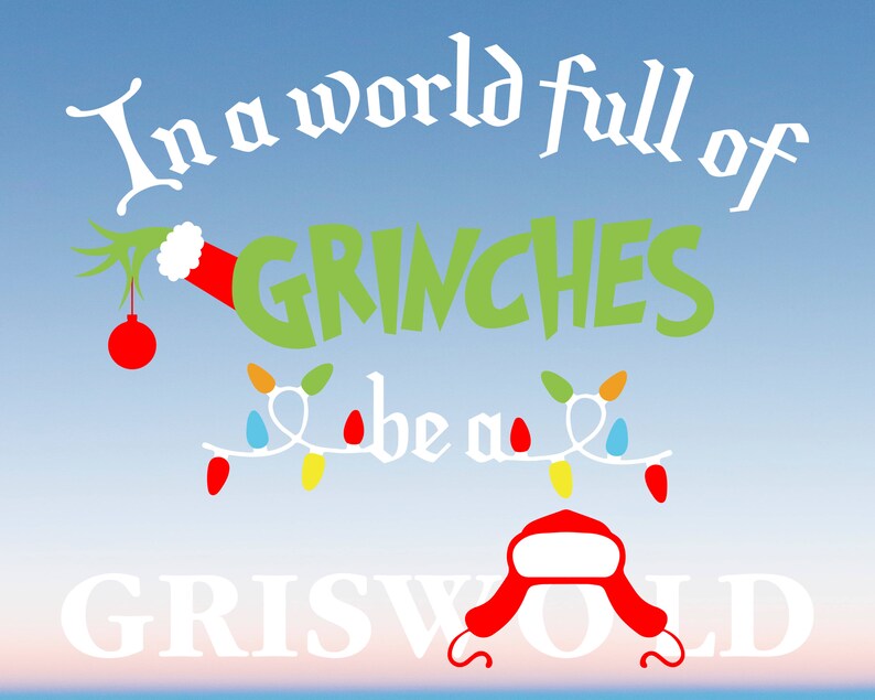 May include: A graphic design on a blue background with the text "In a world full of GRINCHES be a GRISWOLD." The design includes Grinch-themed elements like a green hand, a red ornament, and a Santa hat. Colorful Christmas lights are also featured.