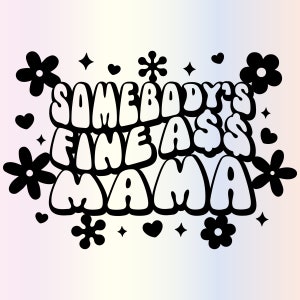 Somebodys Fine Ass Mama SVG files for Cricut, Boho Trendy Funny Mom Life Svg for Shirts, Sublimation Png Clipart Stickers, Instant Download