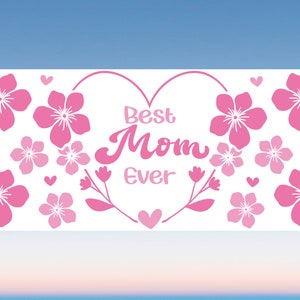 May include: A white background with pink flowers and hearts surrounding the text "Best Mom Ever".