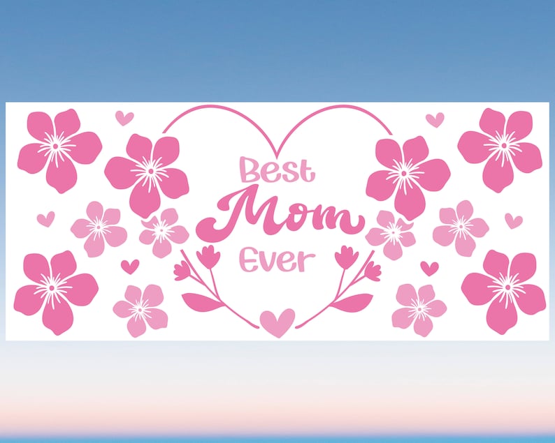 May include: A white background with pink flowers and hearts surrounding the text "Best Mom Ever".
