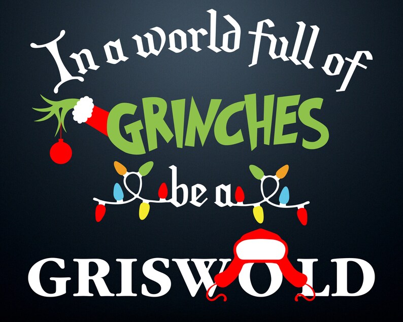 May include: A dark blue graphic with white text that reads "In a world full of GRINCHES be a GRISWOLD." The word "GRINCHES" is in green, and the word "GRISWOLD" is in white. The image includes a Grinch hand, Christmas lights, and a Griswold hat.