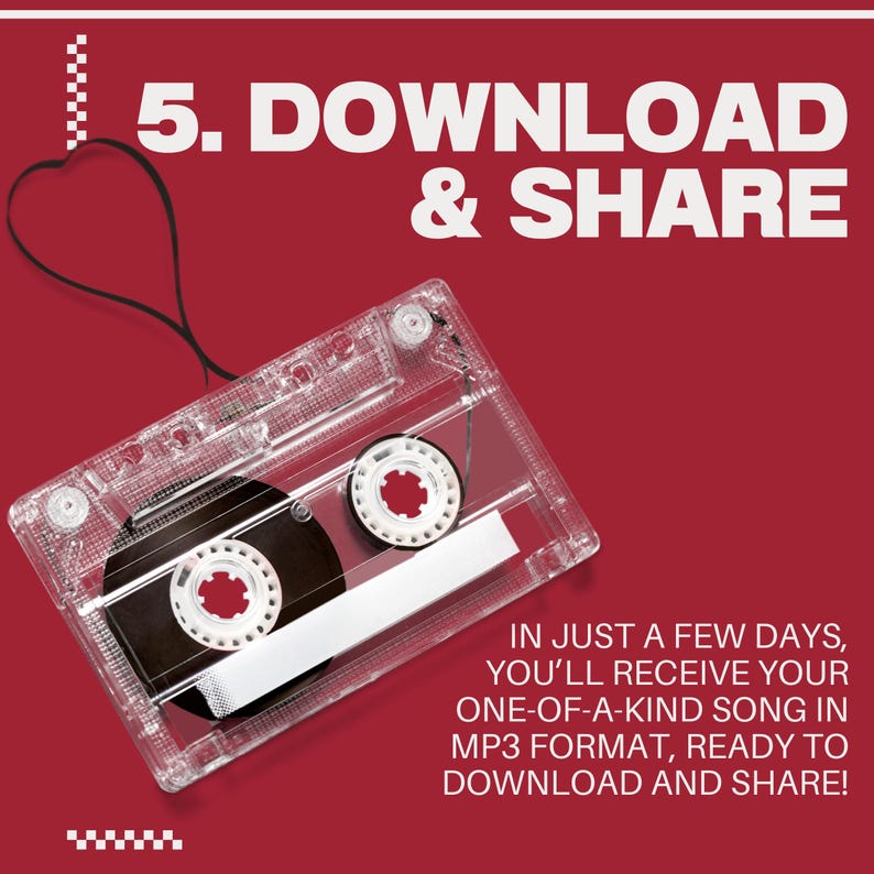 Peut inclure: Une cassette transparente avec un int&eacute;rieur noir et des bobines blanches est plac&eacute;e sur un fond rouge. Le texte "5. DOWNLOAD & SHARE" est affich&eacute; en blanc. En dessous, le texte indique : "EN QUELQUES JOURS, VOUS RECEVREZ VOTRE CHANSON UNIQUE AU FORMAT MP3, PR&Ecirc;TE &Agrave; T&Eacute;L&Eacute;CHARGER ET &Agrave; PARTAGER !"