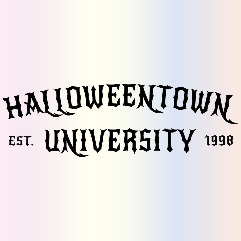 May include: Black text on a gradient background reads "Halloweentown University" with "Est. 1998". The text is in a gothic font, with the word "Halloweentown" arched above "University". The background transitions from pink to blue.
