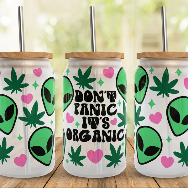 Dont Panic Its organic SVG 20oz Libbey Glass Wrap Svg, Funny Alien weed Stoner Marijuana Libby Can Beer Full Wrap cup svg files for Cricut