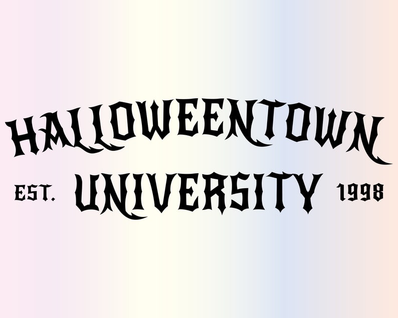 May include: Black text on a gradient background reads "Halloweentown University" with "Est. 1998" below. The text is in a gothic font, evoking a spooky, collegiate theme.