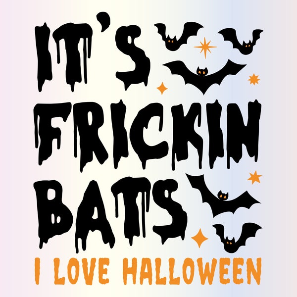 Its Frickin Bats Svg Svg files for Cricut, Funny Spooky Fall Halloween svg for shirts, Sublimation Png Clipart, Instant Digital Download
