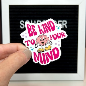 Be Kind to Your Mind Sticker, mental health awareness, positive sticker, take it easy sticker, you got this, sticker, Vinyl Sticker, Die Cut