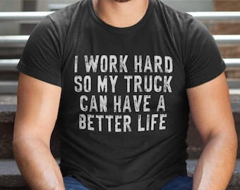 Trabajo duro para que mi camioneta tenga una vida mejor, camisetas divertidas de camioneta para hombre, camisetas de camionero, camiseta de camioneta, regalo del Día del Padre 2023