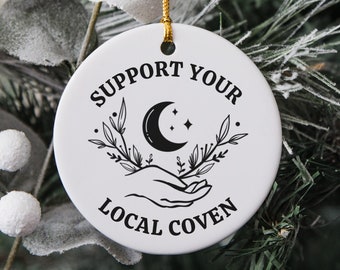 Support Your Local Coven, Witch Ornament, Halloween Ornaments, Witchy Ornaments, Coven Gifts, Yule Ornament, Spooky Ornaments, Mystic Gift