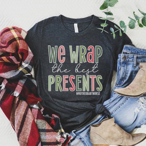 We Wrap The Best Presents, Postpartum Nurse Christmas Shirt, Mother Baby Nurse Shirt, Mother-Baby Crew Shirts, Hospital Holiday Party Tees