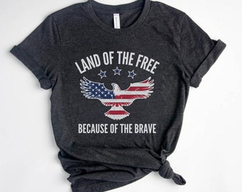 Land Of The Free Because Of The Brave Shirt, Patriotic Shirt,  Proud Veteran TShirt, Cute 4th Of July Tee, American Freedom Shirt, Eagle Tee