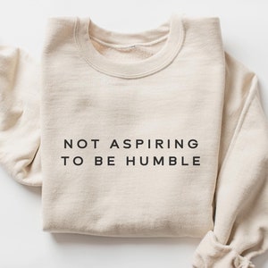 Not Aspiring To Be Humble Sweatshirt, Kamala Harris Sweatshirt, Democrat Sweatshirt, Walz Harris 2024 Sweatshirt, Harris For President