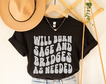 Will Burn Sage And Bridges As Needed, Witch Shirt, Funny Halloween Shirt, Witchy Clothing, Fall Apparel, Go Smudge Yourself Shirt, Witches