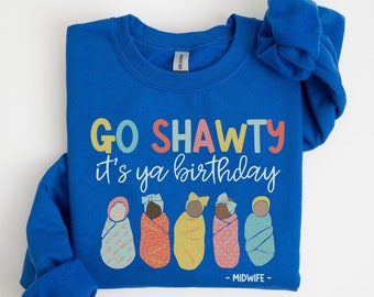 Go Shawty It's Ya sudadera de cumpleaños, sudadera de partera, regalo de enfermera partera, sudaderas divertidas de partería, sudadera de parteras, CMN Merch