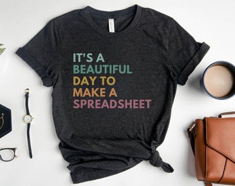 It's A Beautiful Day To Make A Spreadsheet, Spreadsheets Shirt, Accounting Shirt, Accountant Gift, CPA Shirt, Spreadsheet Whisperer T-Shirt