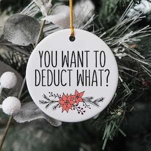 You Want To Deduct What Ornament, Accountant Ornament, Tax Preparer Ornament, Tax Accountant Gift, Accounting Ornament, CPA Christmas Gift